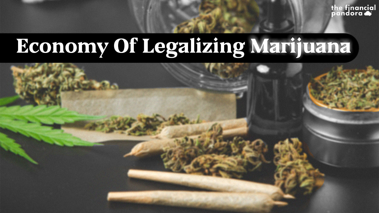 Economy Of Legalizing Marijuana - The Financial Pandora