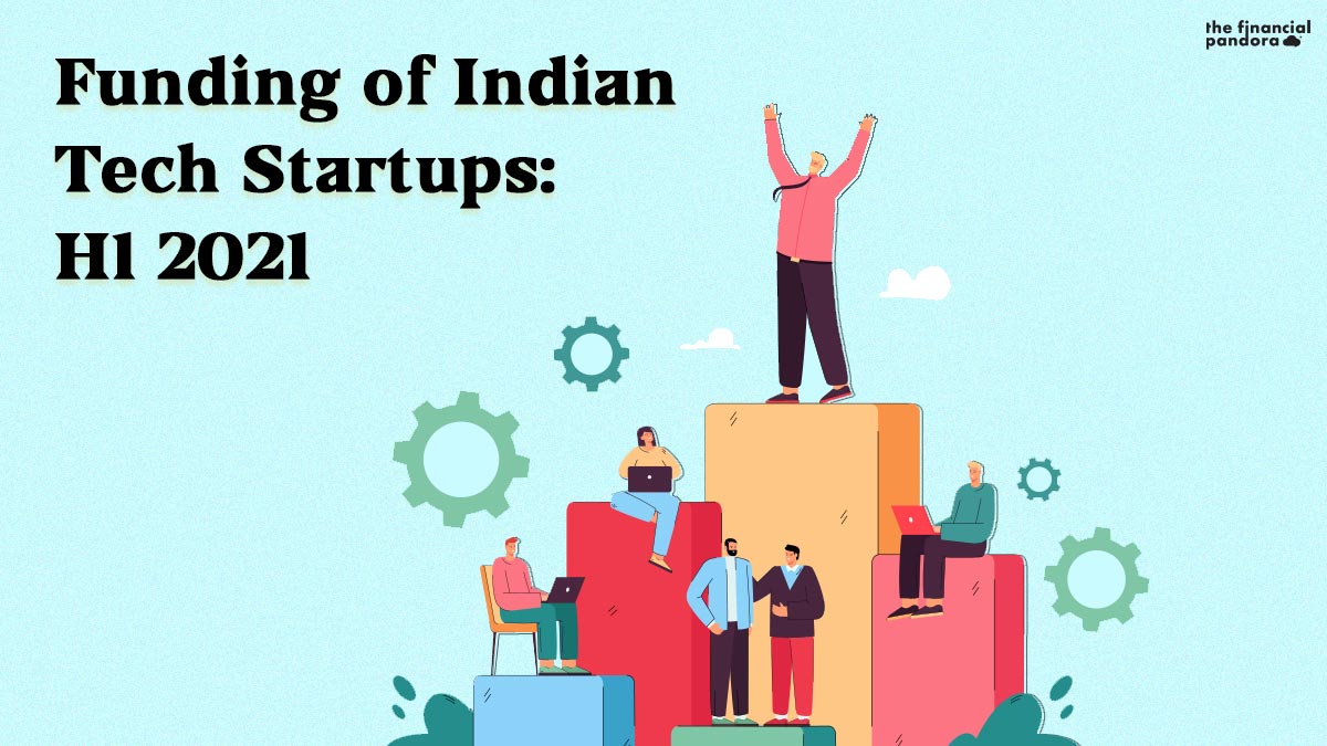 Funding Of Indian Tech Startups: H1 2021 - The Financial Pandora